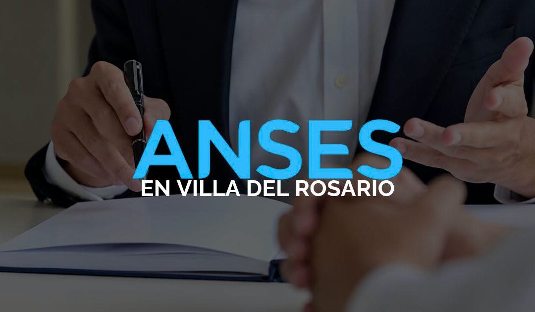 ANSES ATENDERÁ EN VILLA DEL ROSARIO