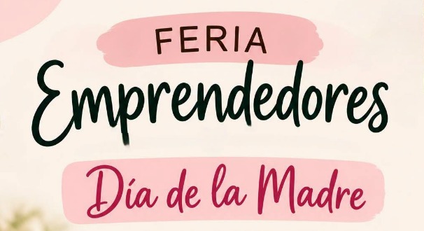 FERIA DE EMPRENDEDORES – ESPECIAL DÍA DE LA MADRE